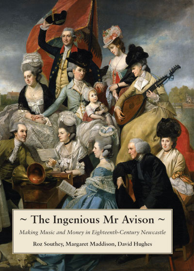 The Ingenious Mr. Avison: Making Music and Money in Eighteenth Century Newcastle [paperback]